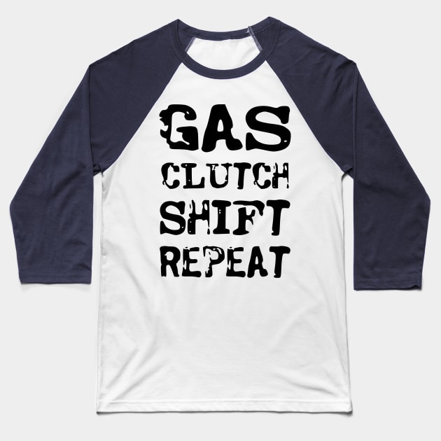 Gas, clutch, shift, repeat Baseball T-Shirt by colorsplash